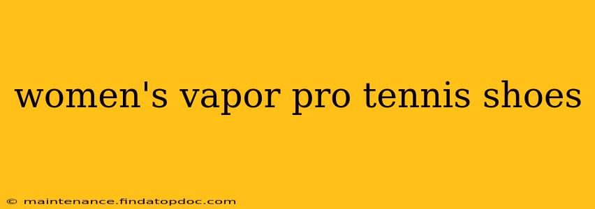 women's vapor pro tennis shoes