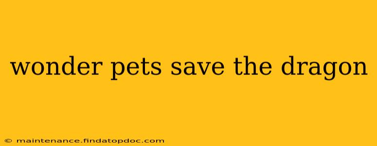 wonder pets save the dragon