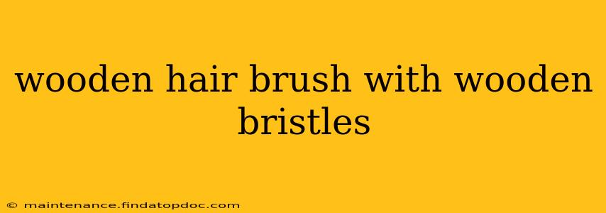 wooden hair brush with wooden bristles