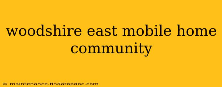 woodshire east mobile home community