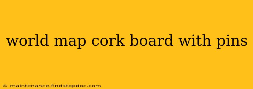 world map cork board with pins