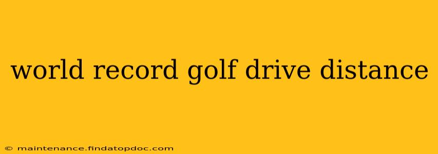 world record golf drive distance