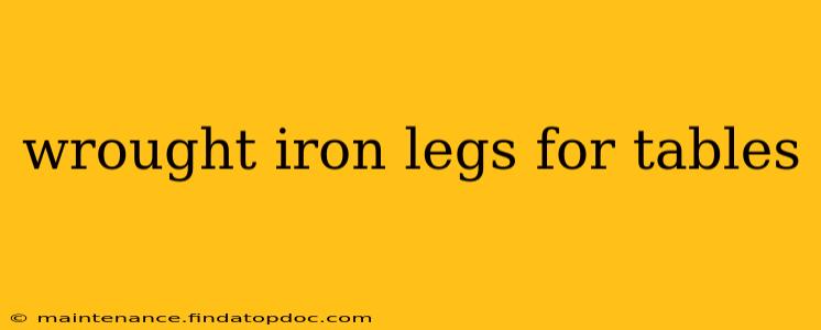wrought iron legs for tables