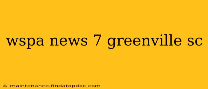 wspa news 7 greenville sc