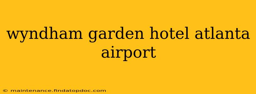 wyndham garden hotel atlanta airport