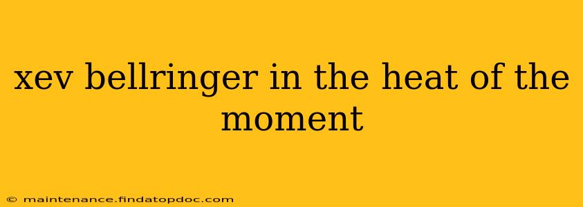 xev bellringer in the heat of the moment