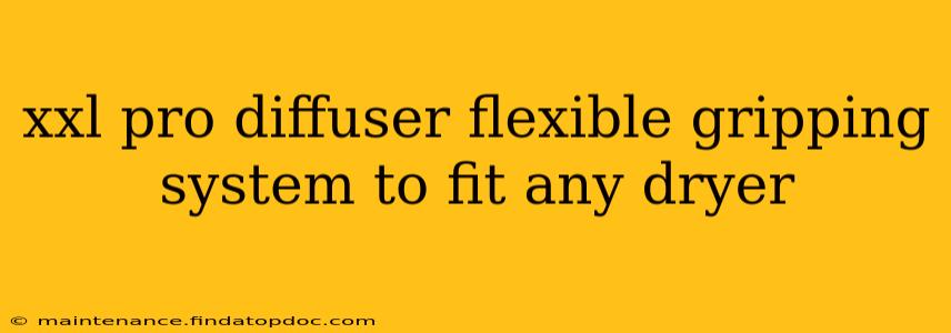 xxl pro diffuser flexible gripping system to fit any dryer