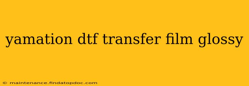 yamation dtf transfer film glossy