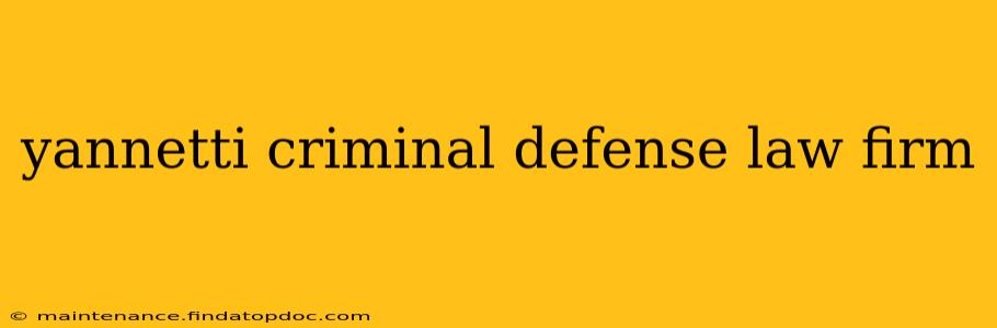 yannetti criminal defense law firm