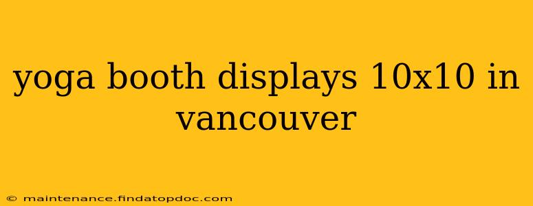 yoga booth displays 10x10 in vancouver