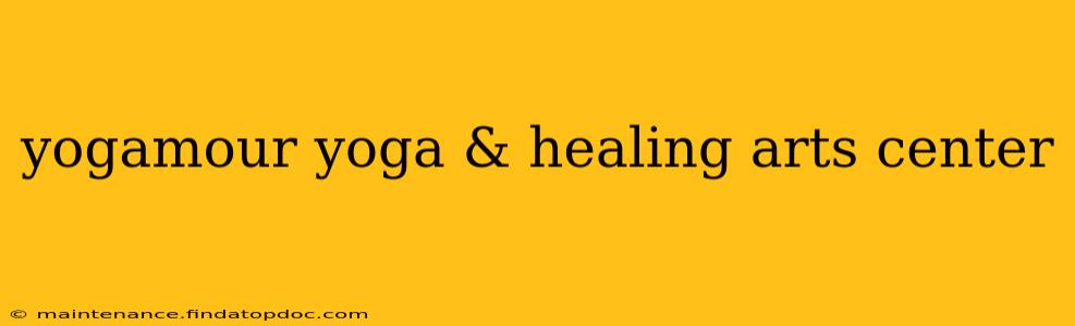yogamour yoga & healing arts center