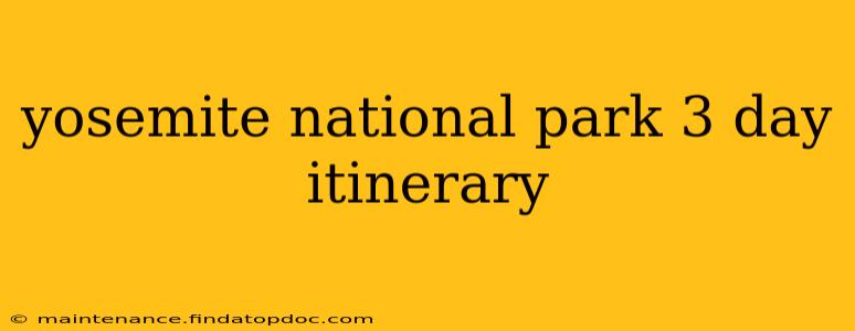 yosemite national park 3 day itinerary