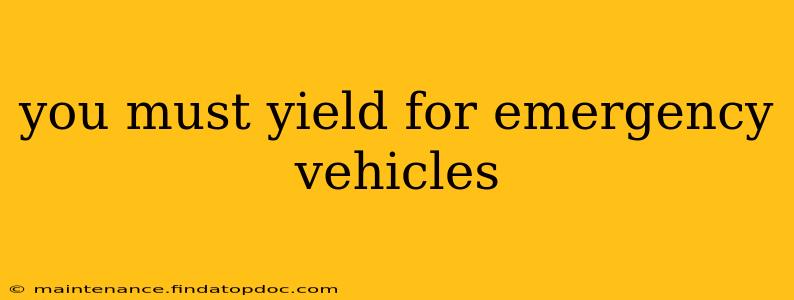 you must yield for emergency vehicles