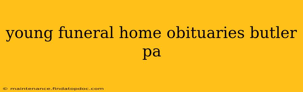 young funeral home obituaries butler pa