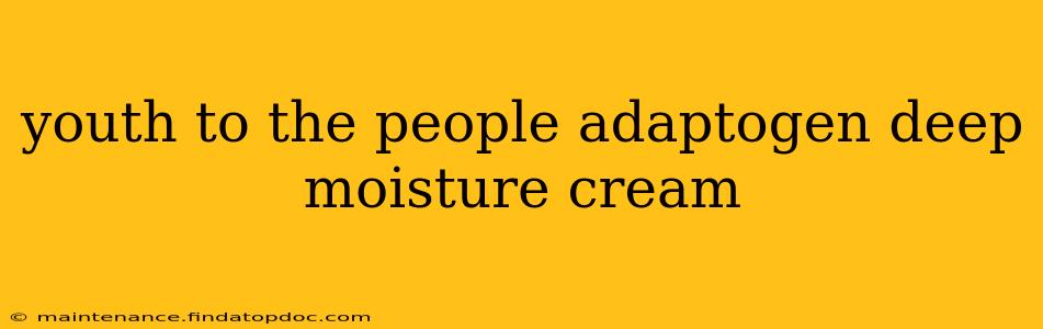 youth to the people adaptogen deep moisture cream