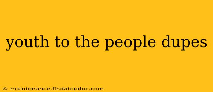 youth to the people dupes