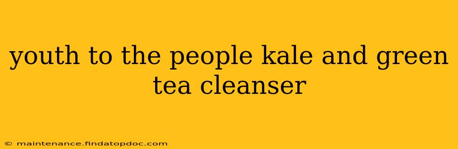 youth to the people kale and green tea cleanser