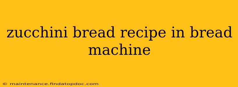 zucchini bread recipe in bread machine